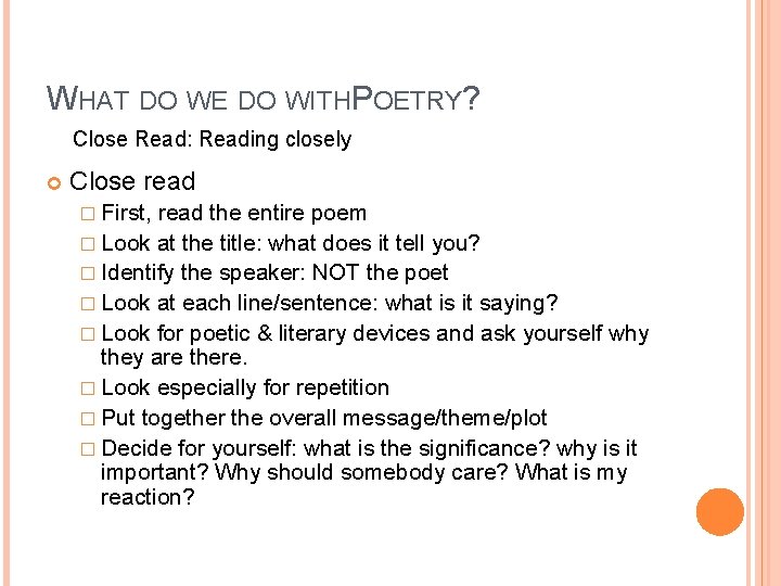 WHAT DO WE DO WITHPOETRY? Close Read: Reading closely Close read � First, read