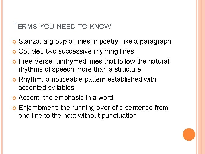 TERMS YOU NEED TO KNOW Stanza: a group of lines in poetry, like a