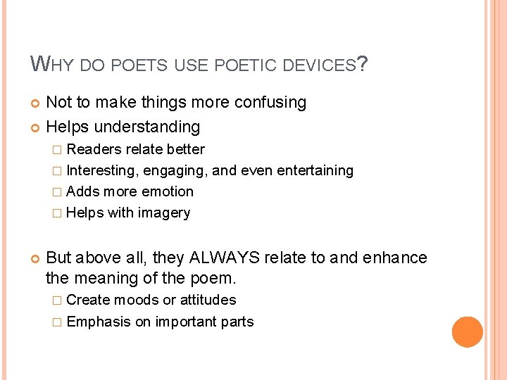 WHY DO POETS USE POETIC DEVICES? Not to make things more confusing Helps understanding