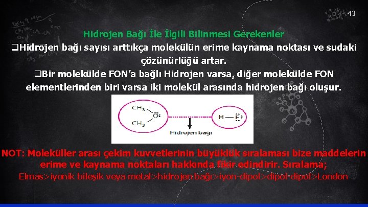 43 Hidrojen Bağı İle İlgili Bilinmesi Gerekenler q. Hidrojen bağı sayısı arttıkça molekülün erime