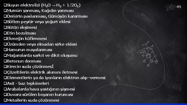 q. Suyun elektrolizi (H 2 O → H 2 + 1/2 O 2) q.