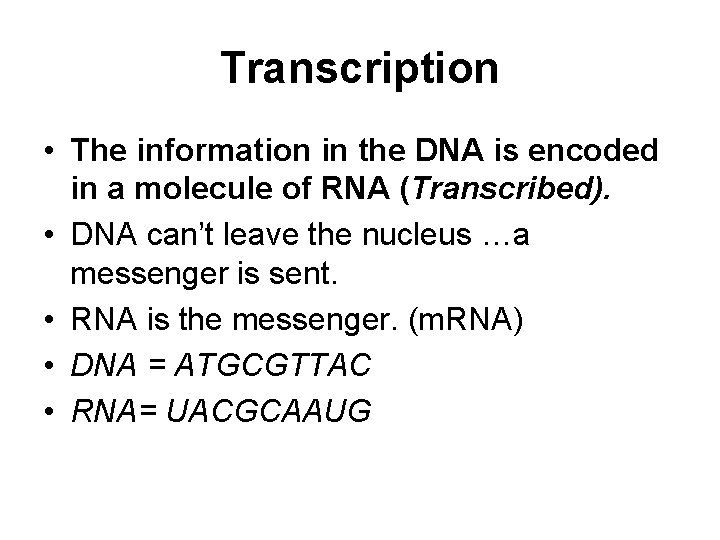 Transcription • The information in the DNA is encoded in a molecule of RNA