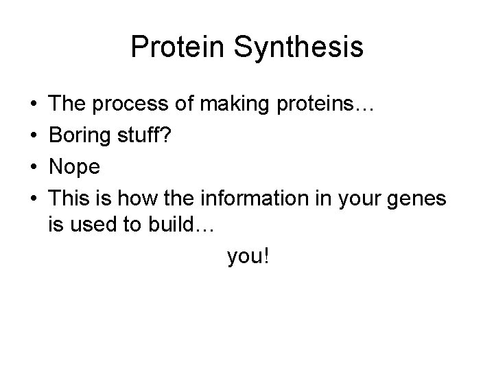 Protein Synthesis • • The process of making proteins… Boring stuff? Nope This is