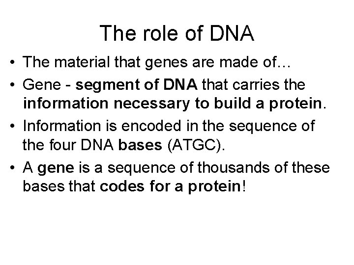 The role of DNA • The material that genes are made of… • Gene