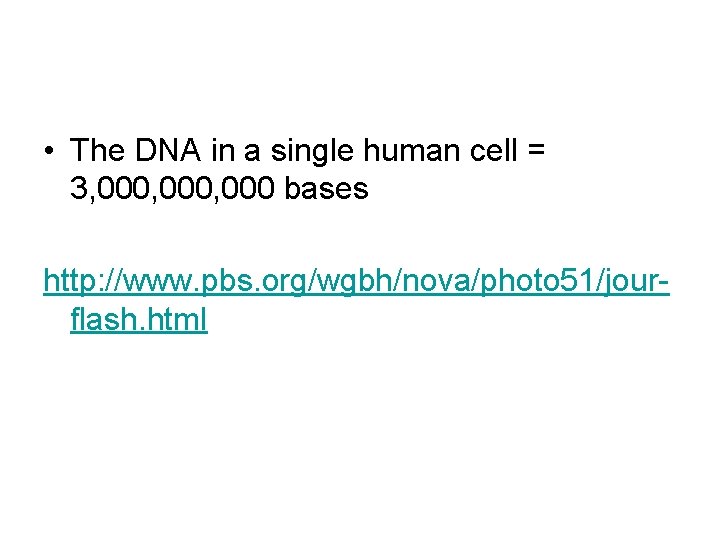  • The DNA in a single human cell = 3, 000, 000 bases