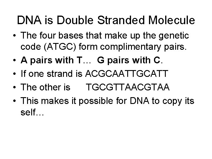 DNA is Double Stranded Molecule • The four bases that make up the genetic