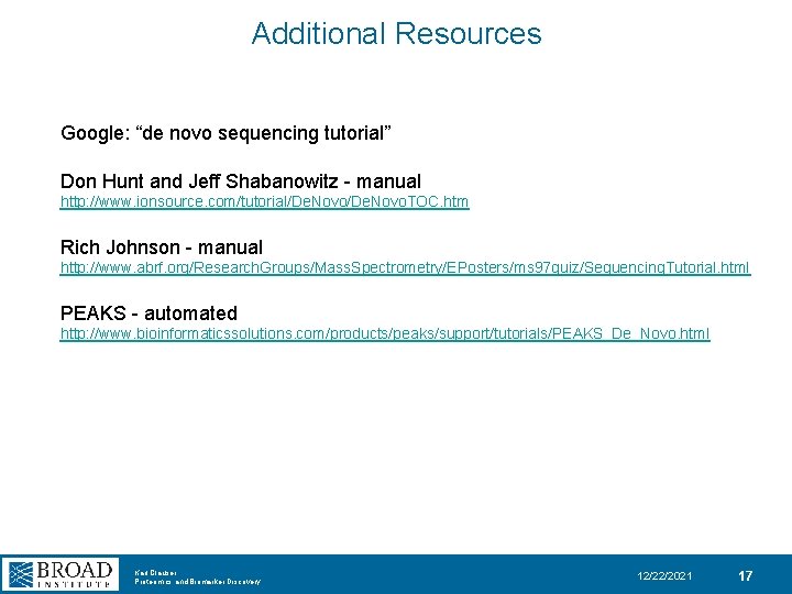 Additional Resources Google: “de novo sequencing tutorial” Don Hunt and Jeff Shabanowitz - manual