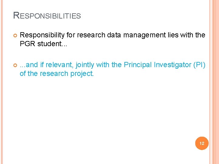 RESPONSIBILITIES Responsibility for research data management lies with the PGR student. . . and