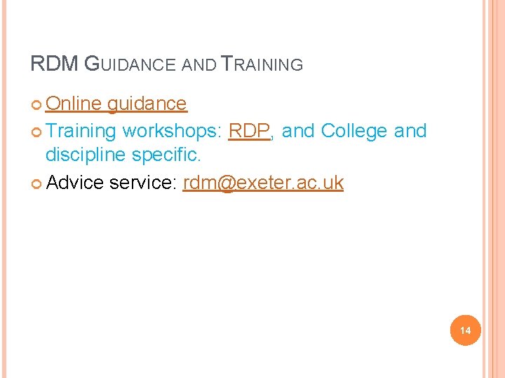 RDM GUIDANCE AND TRAINING Online guidance Training workshops: RDP, and College and discipline specific.