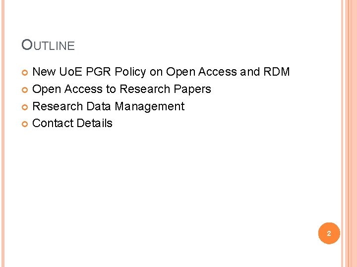 OUTLINE New Uo. E PGR Policy on Open Access and RDM Open Access to