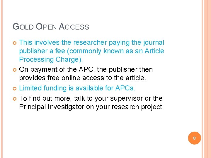 GOLD OPEN ACCESS This involves the researcher paying the journal publisher a fee (commonly