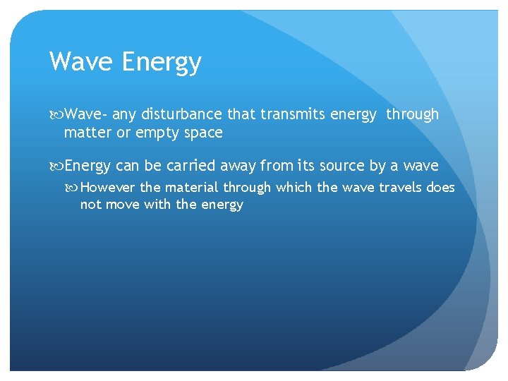 Wave Energy Wave- any disturbance that transmits energy through matter or empty space Energy