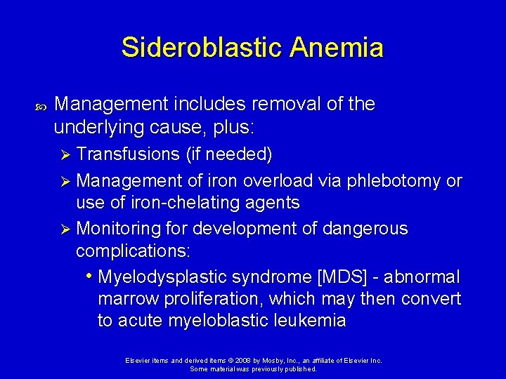 Sideroblastic Anemia Management includes removal of the underlying cause, plus: Ø Transfusions (if needed)