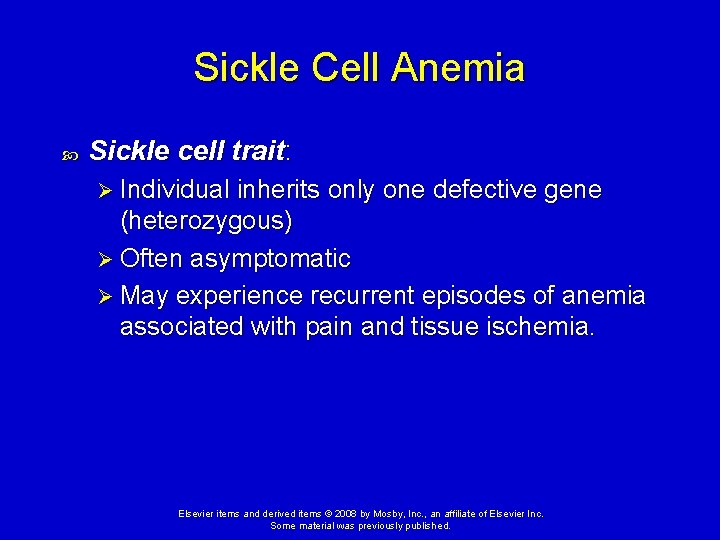 Sickle Cell Anemia Sickle cell trait: Ø Individual inherits only one defective gene (heterozygous)