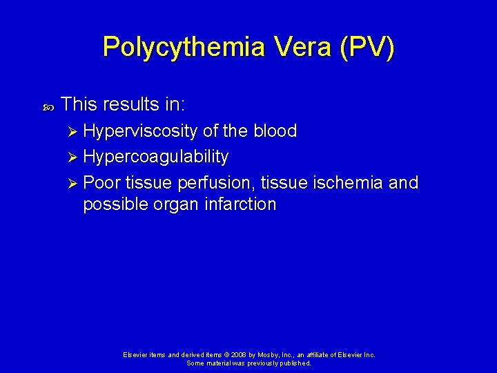 Polycythemia Vera (PV) This results in: Ø Hyperviscosity of the blood Ø Hypercoagulability Ø