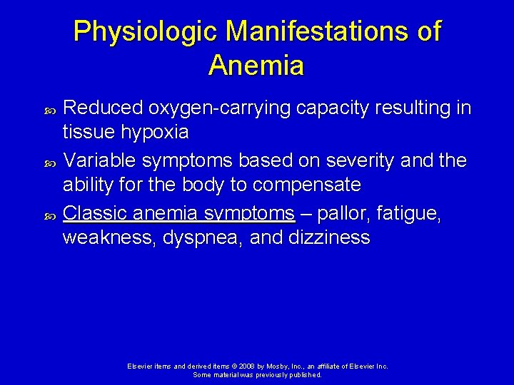 Physiologic Manifestations of Anemia Reduced oxygen-carrying capacity resulting in tissue hypoxia Variable symptoms based