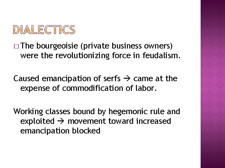 � The bourgeoisie (private business owners) were the revolutionizing force in feudalism. Caused emancipation