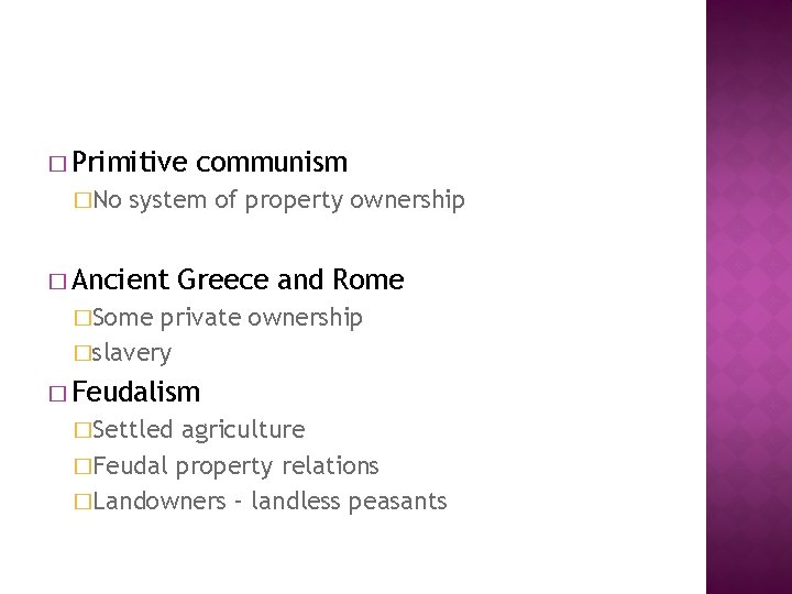 � Primitive �No communism system of property ownership � Ancient Greece and Rome �Some