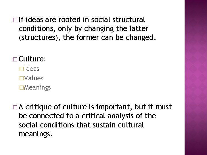 � If ideas are rooted in social structural conditions, only by changing the latter