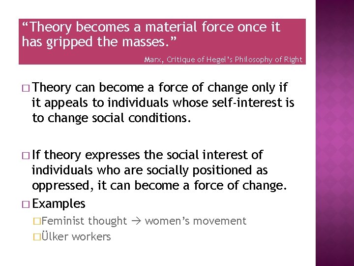 “Theory becomes a material force once it has gripped the masses. ” Marx, Critique