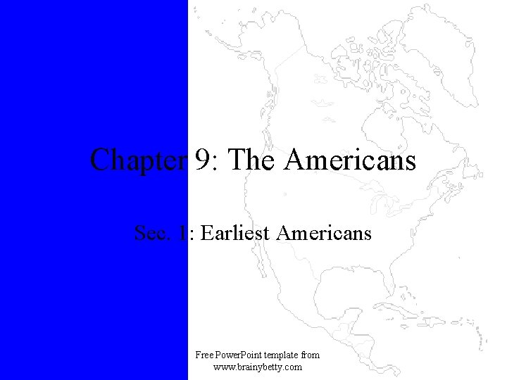 Chapter 9: The Americans Sec. 1: Earliest Americans Free Power. Point template from www.