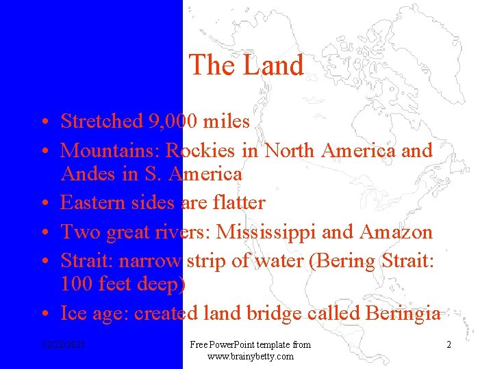 The Land • Stretched 9, 000 miles • Mountains: Rockies in North America and