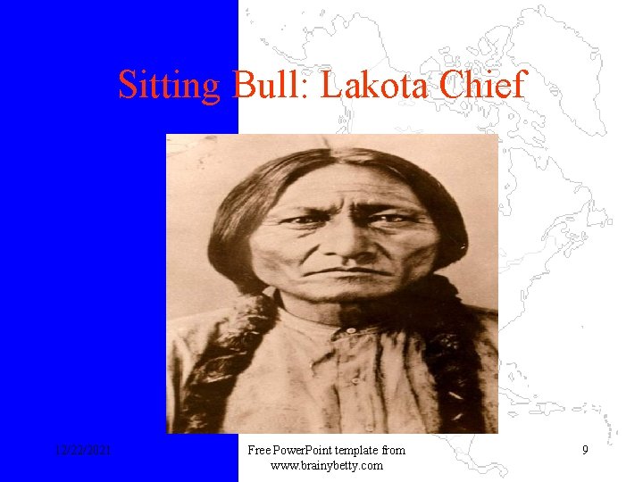 Sitting Bull: Lakota Chief 12/22/2021 Free Power. Point template from www. brainybetty. com 9