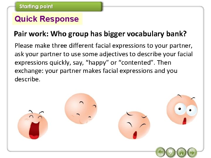 Quick Response Pair work: Who group has bigger vocabulary bank? Please make three different