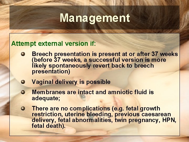 Management Attempt external version if: Breech presentation is present at or after 37 weeks