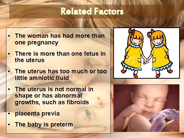 Related Factors • The woman has had more than one pregnancy • There is