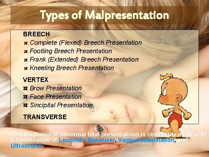 Types of Malpresentation BREECH Complete (Flexed) Breech Presentation Footling Breech Presentation Frank (Extended) Breech