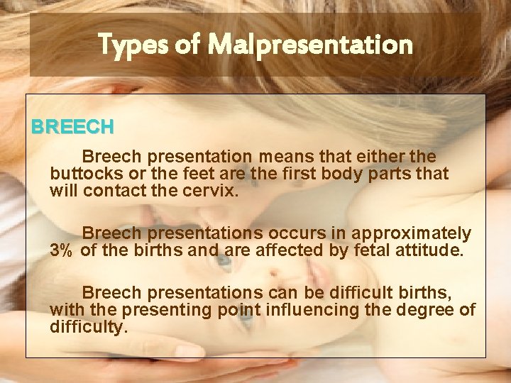 Types of Malpresentation BREECH Breech presentation means that either the buttocks or the feet