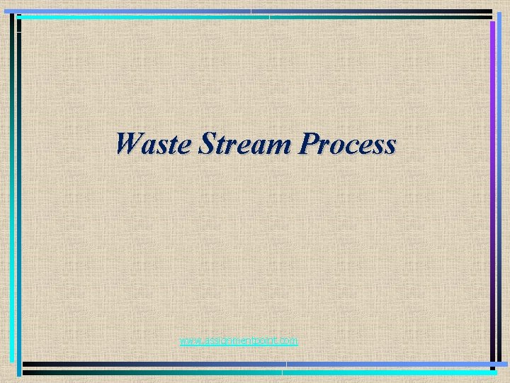Waste Stream Process www. assignmentpoint. com 