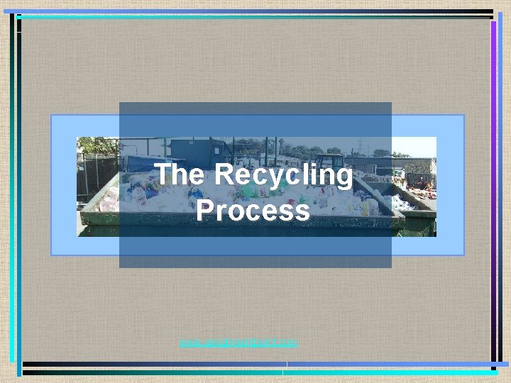 The Recycling Process www. assignmentpoint. com 