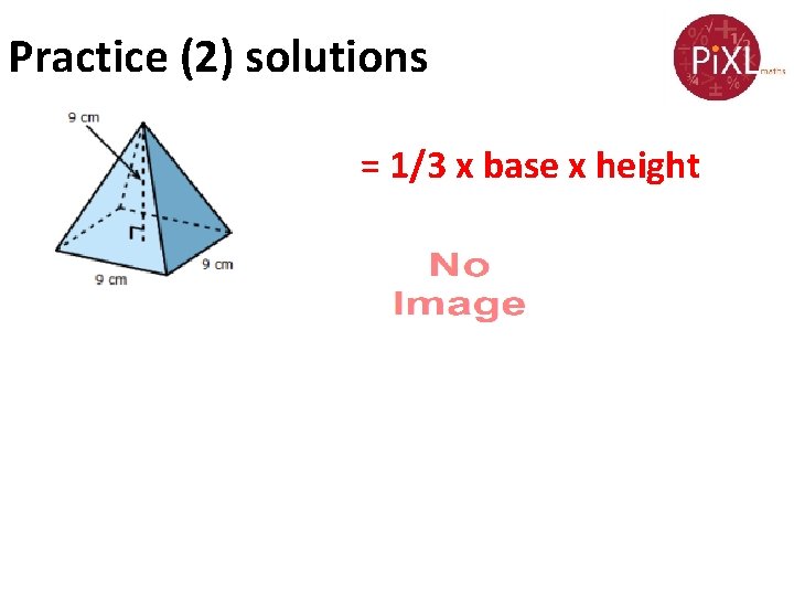 Practice (2) solutions = 1/3 x base x height 