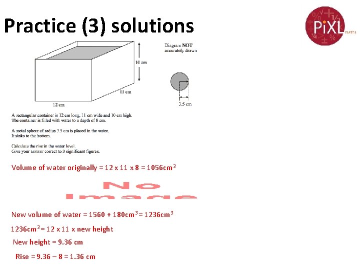 Practice (3) solutions Volume of water originally = 12 x 11 x 8 =