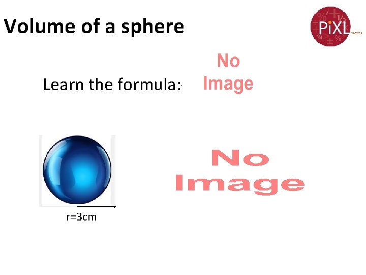 Volume of a sphere Learn the formula: - r=3 cm 