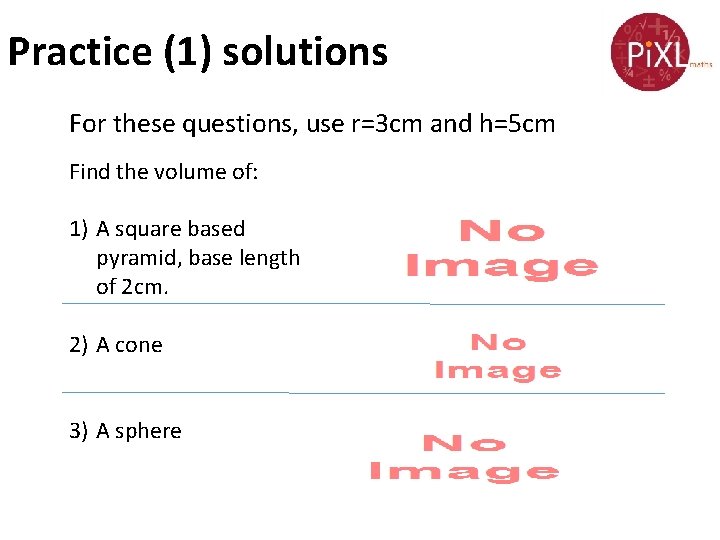 Practice (1) solutions For these questions, use r=3 cm and h=5 cm Find the