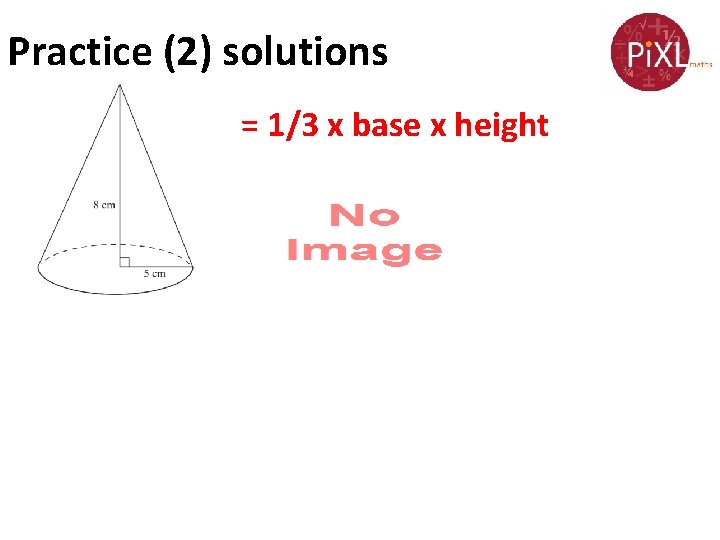 Practice (2) solutions = 1/3 x base x height 