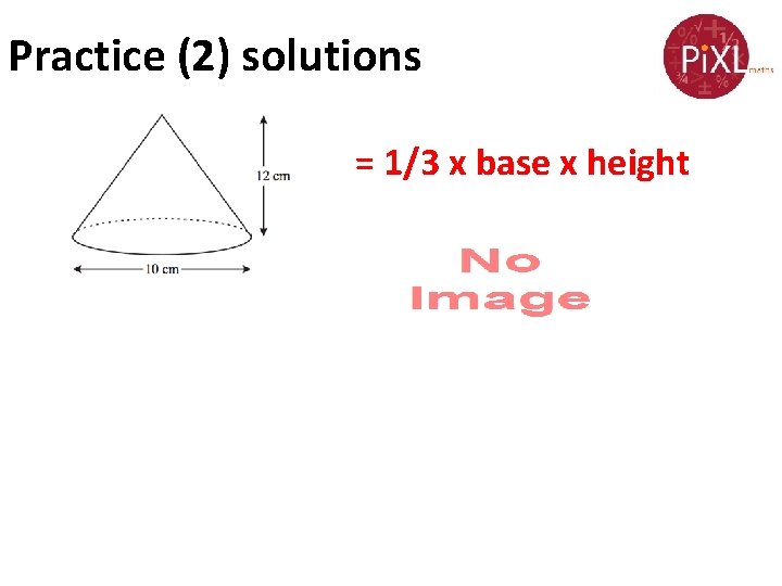 Practice (2) solutions = 1/3 x base x height 