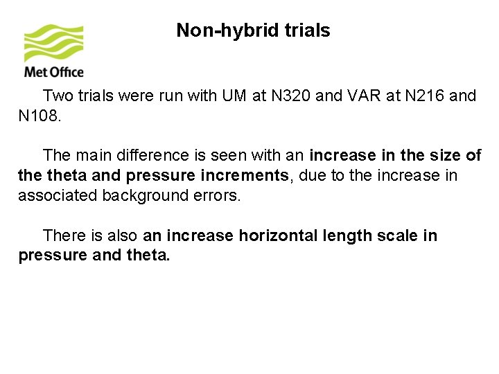 Non-hybrid trials Two trials were run with UM at N 320 and VAR at