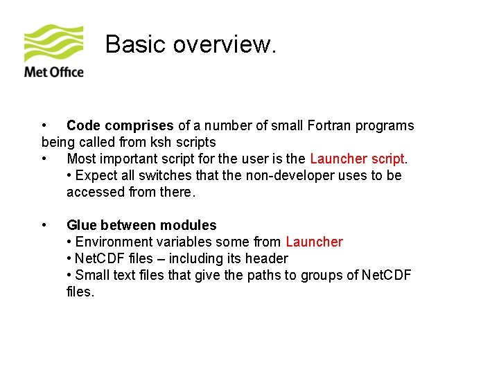 Basic overview. • Code comprises of a number of small Fortran programs being called