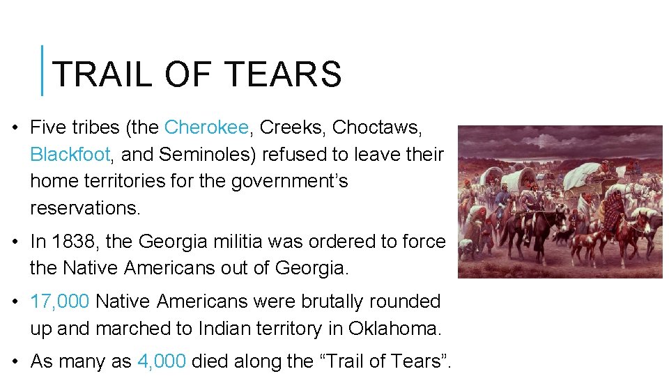 TRAIL OF TEARS • Five tribes (the Cherokee, Creeks, Choctaws, Blackfoot, and Seminoles) refused