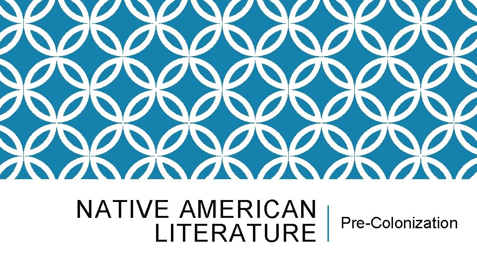 NATIVE AMERICAN LITERATURE Pre-Colonization 