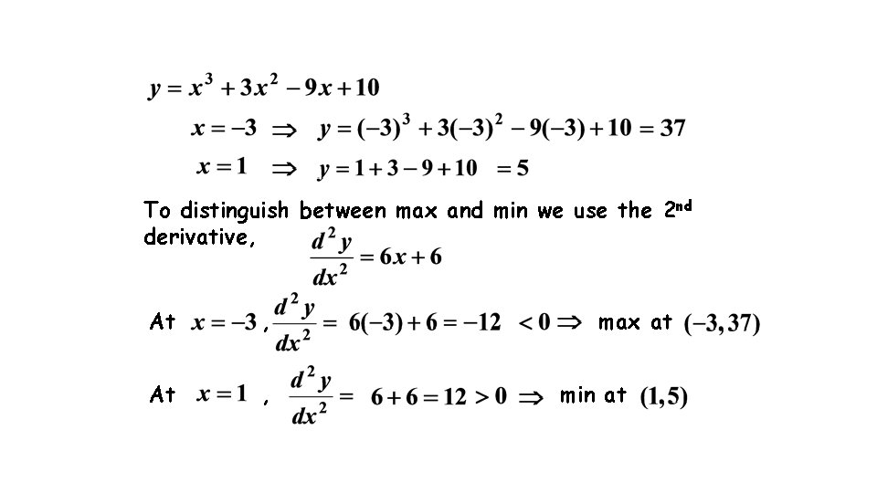 To distinguish between max and min we use the 2 nd derivative, At , To distinguish between max and min we use the 2 nd derivative, At ,
