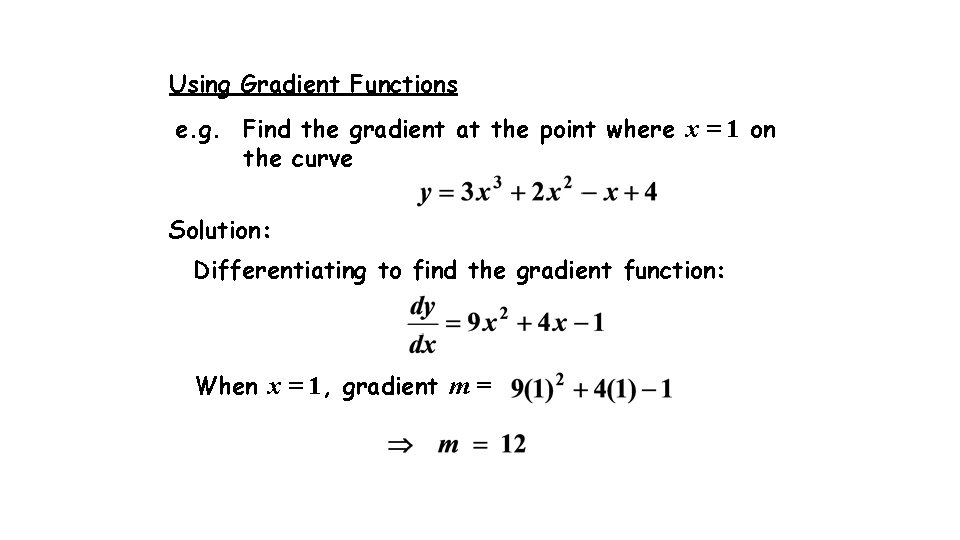 Using Gradient Functions e. g. Find the gradient at the point where x = Using Gradient Functions e. g. Find the gradient at the point where x =