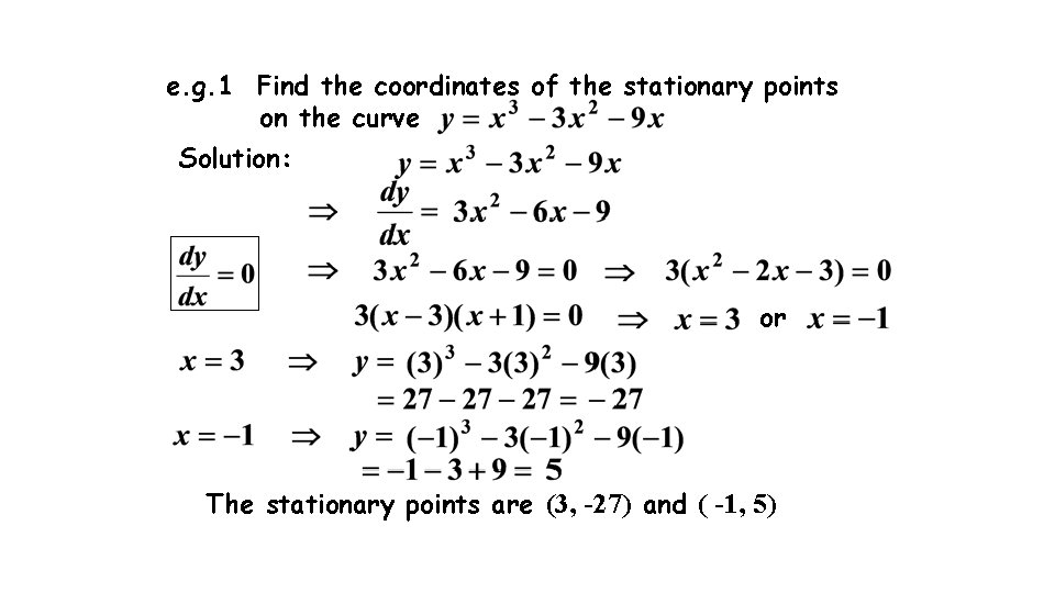 e. g. 1 Find the coordinates of the stationary points on the curve Solution: e. g. 1 Find the coordinates of the stationary points on the curve Solution: