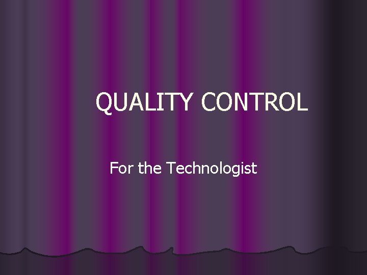 QUALITY CONTROL For the Technologist 