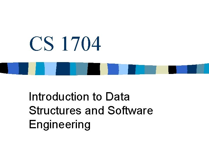 CS 1704 Introduction to Data Structures and Software Engineering 