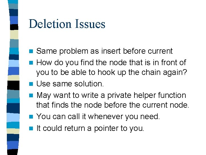 Deletion Issues n n n Same problem as insert before current How do you